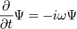 \ Frac {\ partial} {\ t parcial} \ Psi = -i \ omega \ Psi