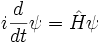 i {d \ over dt} \ psi = \ hat H \ psi