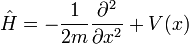 \ Hat H = - {1 \ más de 2 m} {\ partial ^ 2 \ over \ partial x ^ 2} + V (x) \,