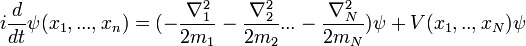 i {d \ over dt} \ psi (x 1, ..., x_n) = (- {\ nabla_1 ^ 2 \ over 2m_1} - {\ nabla_2 ^ 2 \ over 2m_2} ... - {\ nabla_N ^ 2 \ sobre 2m_N}) \ V psi + (x 1, .., x_n) \ psi \,