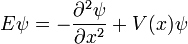 E \ psi = - {\ partial ^ 2 \ psi \ over \ partial x ^ 2} + V (x) \ psi \,