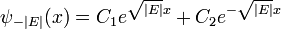 \ Psi _ {- | E |} (x) = C_1 e ^ {\ sqrt {| E | x}} + C_2 e ^ {- \ sqrt {| E | x}} \,