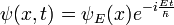 \ Psi (x, t) = \ psi_E (x) e ^ {- i {E t \ sobre \ hbar}} \,