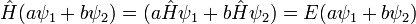 \ Hat H = (a \ hat H \ psi_1 + b \ hat H \ psi_2) = E (a \ b \ psi_1 + psi_2) \ (a \ b psi_2 \ psi_1 +),