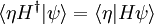 \ Langle \ eta H ^ {\ daga} | \ psi \ rangle = \ langle \ eta | H \ psi \ rangle \,