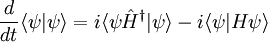 {D \ over dt} \ langle \ psi | \ psi \ rangle = i \ langle \ psi \ hat H ^ \ daga | \ psi \ rangle - i \ langle \ psi | H \ psi \ rangle \,