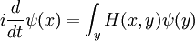 i {d \ over dt} \ psi (x) = \ int_y H (x, y) \ psi (y) \,