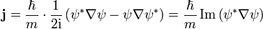 \ Mathbf {j} = {\ hbar \ over m} \ cdot {1 \ over {2 \ mathrm {i}}} \ left (\ psi ^ {*} \ nabla \ psi - \ psi \ nabla \ psi ^ { *} \ right) = {\ hbar \ over m} \ operatorname {Im} \ left (\ psi ^ {*} \ nabla \ psi \ right)