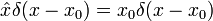 \ Hat x \ delta (x-x 0) = x 0 \ delta (x-x 0)