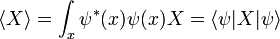 \ Langle X \ rangle = \ int_x \ psi ^ * (x) \ psi (x) X = \ langle \ psi | X | \ psi \ rangle \,