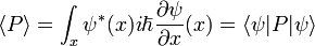 \ Langle P \ rangle = \ int_x \ psi ^ * (x) i \ hbar {\ partial \ psi \ sobre \ x parcial} (x) = \ langle \ psi | P | \ psi \ rangle \,