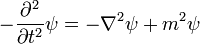 - {\ Partial ^ 2 \ over \ partial t ^ 2} \ psi = - \ nabla ^ 2 \ psi + m ^ 2 \ psi \,