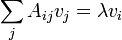 
\sum_{j} A_{ij} v_j = \lambda v_i
\,