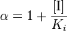 \ Alpha = 1 + \ frac {[\ mbox {I}]} {K_ {i}}