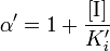 \ Alpha ^ {\ prime} = 1 + \ frac {[\ mbox {I}]} {K_ {i} ^ {\ prime}}