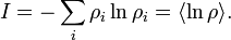 I = - \ sum_i \ rho_i \ ln \ rho_i = \ langle \ ln \ rho \ rangle.