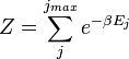 Z = \ sum_j ^ {j_ {max}} e ^ {- \ beta} E_j