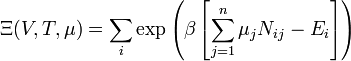 \ Xi (V, T, \ mu) = \ sum_i \ exp \ left (\ beta \ left [\ sum_ {j = 1} ^ n \ mu_j N_ {ij} -E_i \ right] \ right)