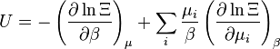 U = - \ left (\ frac {\ partial \ ln \ Xi} {\ partial \ beta} \ right) _ {\ mu} + \ sum_i {\ mu_i \ sobre \ beta} \ left ({\ partial \ ln \ Xi \ over \ partial \ mu_i} \ right) _ {\ beta}