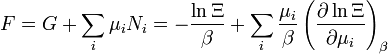 F = G + \ sum_i \ mu_i N_i = - {\ ln \ Xi \ sobre \ beta} + \ sum_i {\ mu_i \ sobre \ beta} \ left (\ frac {\ partial \ ln \ Xi} {\ partial \ mu_i} \ right) _ {\ beta}