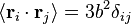 \ Langle \ mathbf {r} _ {i} \ cdot \ mathbf {r} _ {j} \ rangle = 3 b ^ 2 \ delta_ {ij}