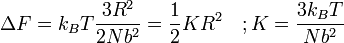 \ Delta F = k_B T \ frac {3R ^ 2} {2Nb ^ 2} = \ frac {1} {2} KR ^ 2 \ quad; K = \ frac {3} {T k_B Nb ^ 2}