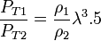 \ Frac {P_ {T1}} {P_ {T2}} = \ frac {\ rho_1} {\ rho_2} \ lambda ^ 3.5