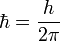 \ Hbar = \ frac {h} {2 \ pi} \