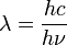 \ Lambda = \ frac {hc} {h \ nu}