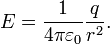 E = {1 \ over 4 \ pi \ varepsilon_0} \ frac {q} {r ^ 2}.