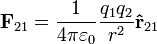 \ Mathbf {F} _ {21} = {1 \ over 4 \ pi \ varepsilon_0} {q_1 q_2 \ over r ^ 2} \ mathbf {\ hat {r}} _ {21} \