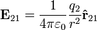 \ Mathbf {E} _ {21} = {1 \ over 4 \ pi \ varepsilon_0} {q_2 \ over r ^ 2} \ mathbf {\ hat {r}} _ {21} \