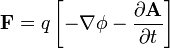 \ Mathbf {F} = q \ left [- \ nabla \ phi - \ frac {\ partial \ mathbf {A}} {\ t parcial} \ right]