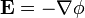 \ Mathbf {E} = - \ nabla \ phi