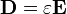 \ Mathbf {D} = \ varepsilon \ mathbf {E}