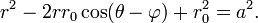 r ^ 2 - 2 r r_0 \ cos (\ theta - \ phi). + r_0 ^ 2 = a ^ 2 \,