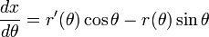 \ Frac {dx} {d \ theta} = r '(\ theta) \ cos \ theta-r (\ theta) \ sin \ theta \,