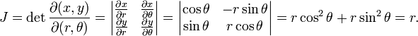 J = \ det \ frac {\ partial (x, y)} {\ parcial (r, \ theta)} = \ begin {vmatrix} \ frac {\ x parcial} {\ r parcial} & \ frac {\ x parcial } {\ partial \ theta} \\ \ frac {\ y parcial} {\ r parcial} & \ frac {\ y parcial} {\ partial \ theta} \ end {vmatrix} = \ begin {vmatrix} \ cos \ theta y -r \ sin \ theta \\ \ sin \ theta & r \ cos \ theta \ end {vmatrix} = r \ cos ^ 2 \ sin ^ 2 \ theta r \ = r + theta.