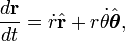 \ Frac {d \ mathbf {r}} {dt} = \ dot r \ hat {\ mathbf {r}} + r \ dot \ theta \ hat {\ boldsymbol \ theta},