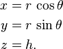 \ Begin {align} x & = r \, \ cos \ theta \\ y & = r \, \ sin \ theta z \\ & = h. \ End {align}