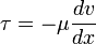 \ Tau = - \ mu \ frac {dv} {dx}