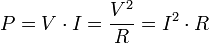 P = V \ cdot I = \ frac {V ^ 2} {R} = I ^ 2 \ cdot R