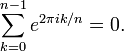 \ Sum_ {k = 0} ^ {n-1} e ^ {2 \ pi i k / n} = 0.