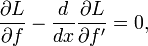 \ Frac {\ part L} {\ part f} - \ frac {d} {dx} \ frac {\ part L} {\ part f '} = 0,