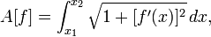 A [f] = \ int_ {x_1} ^ {x_2} \ sqrt {1 + [f '(x)] ^ 2} \, dx,