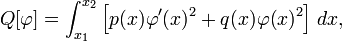 Q [\ varphi] = \ int_ {x_1} ^ {x_2} \ left [p (x) \ phi '(x) ^ 2 + q (x) \ phi (x) ^ 2 \ right] \, dx, \ ,