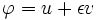 \ Phi = u + \ epsilon v