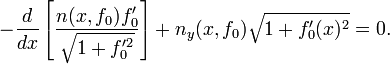 - \ Frac {d} {dx} \ left [\ frac {n (x, F_0) F_0 '} {\ sqrt {1 + F_0' ^ 2}} \ right] + n_y (x, F_0) \ sqrt {1 + F_0 '(x) ^ 2} = 0. \,