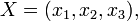 X = (x_1, x_2, x_3),