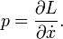 p = \ frac {\ part L} {\ part \ dot x}. \,